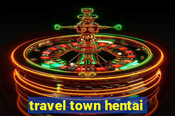 travel town hentai